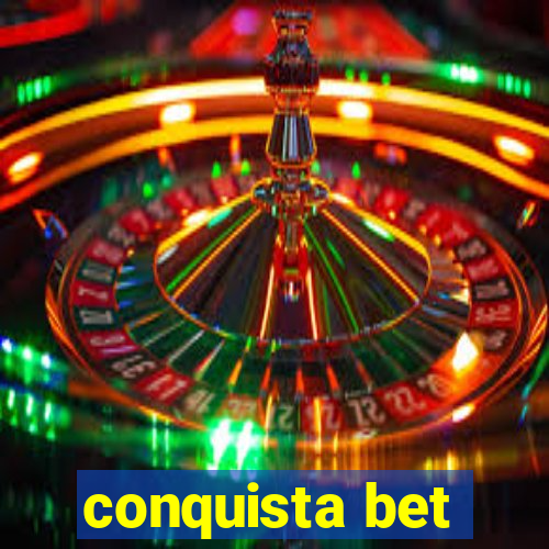 conquista bet